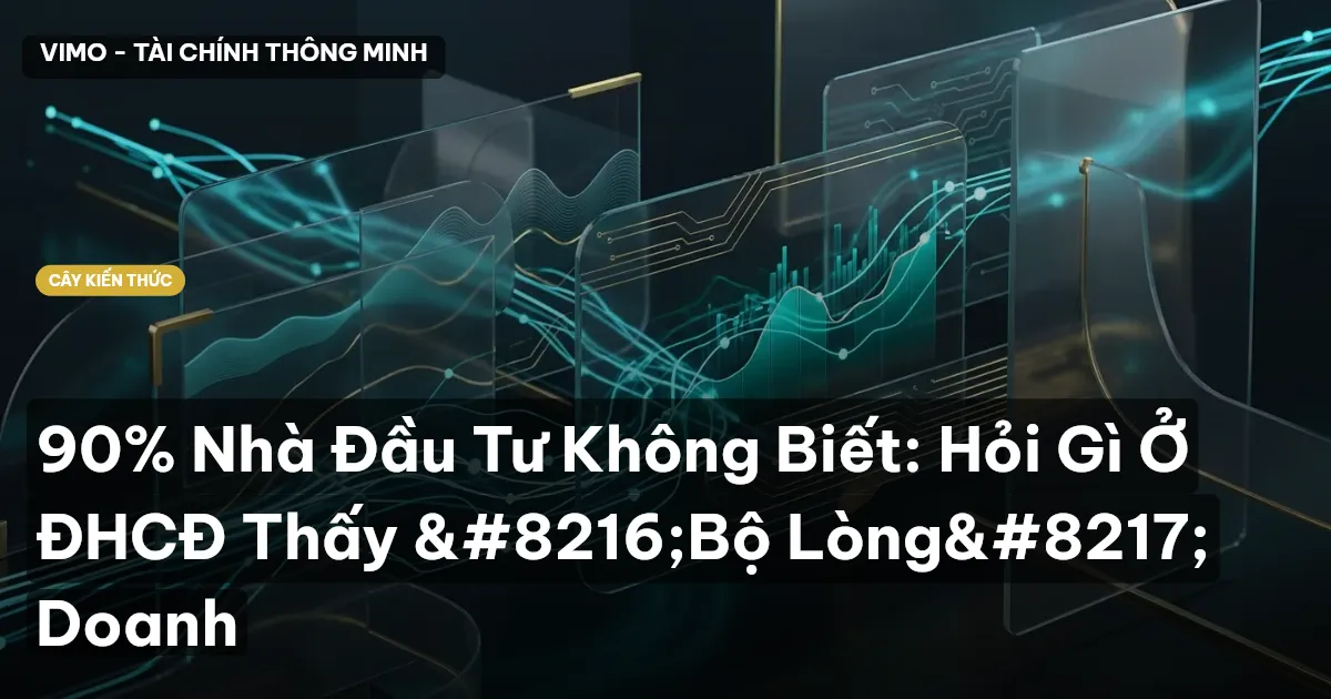 90% Nhà Đầu Tư Không Biết: Hỏi Gì Ở ĐHCĐ Thấy ‘Bộ Lòng’ Doanh