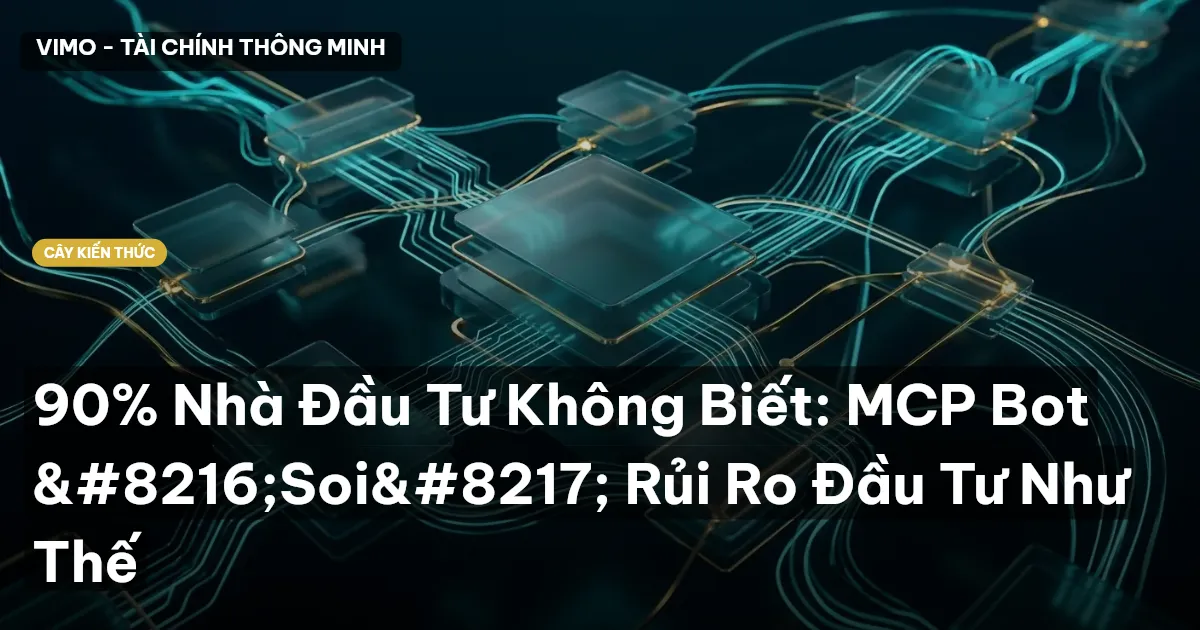 90% Nhà Đầu Tư Không Biết: MCP Bot ‘Soi’ Rủi Ro Đầu Tư Như Thế