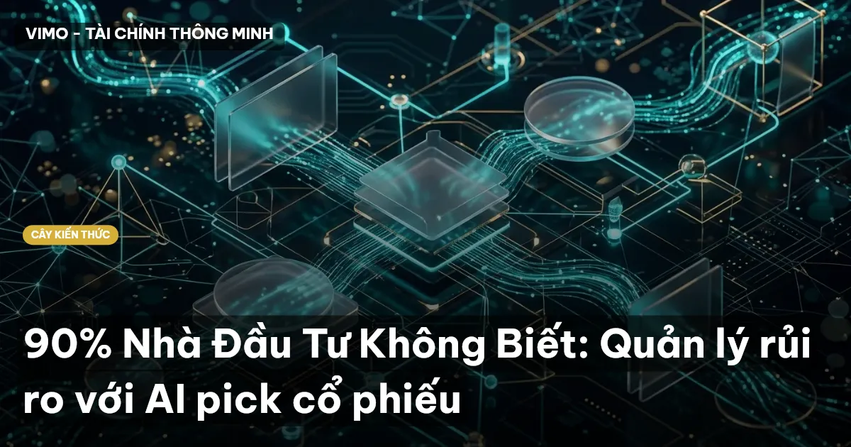 90% Nhà Đầu Tư Không Biết: Quản lý rủi ro với AI pick cổ phiếu
