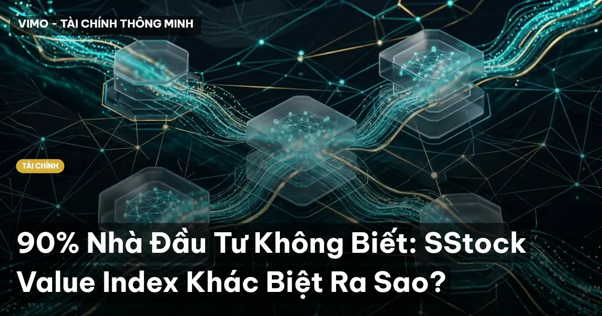 90% Nhà Đầu Tư Không Biết: SStock Value Index Khác Biệt Ra Sao?