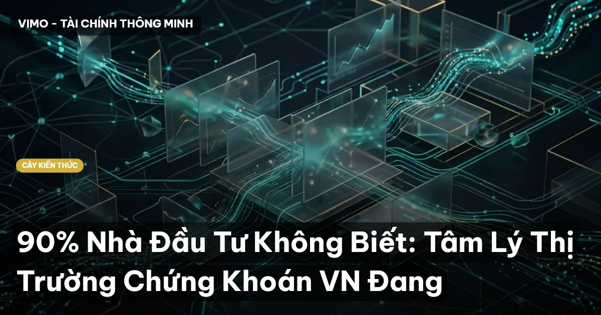 90% Nhà Đầu Tư Không Biết: Tâm Lý Thị Trường Chứng Khoán VN Đang