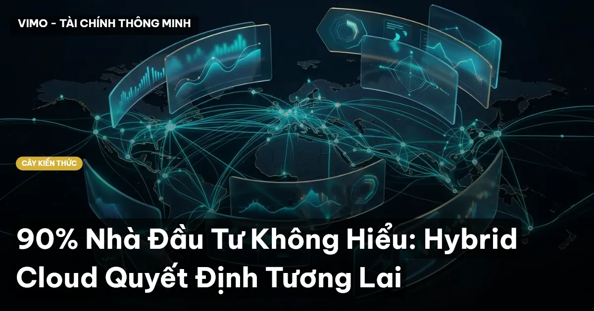90% Nhà Đầu Tư Không Hiểu: Hybrid Cloud Quyết Định Tương Lai