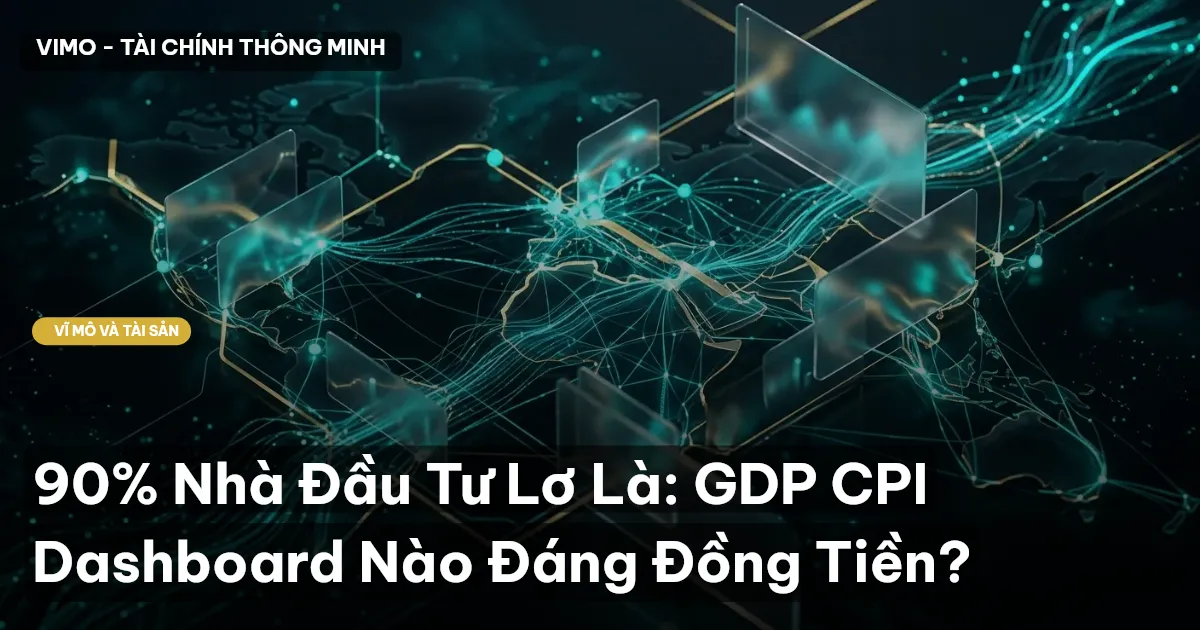 90% Nhà Đầu Tư Lơ Là: GDP CPI Dashboard Nào Đáng Đồng Tiền?