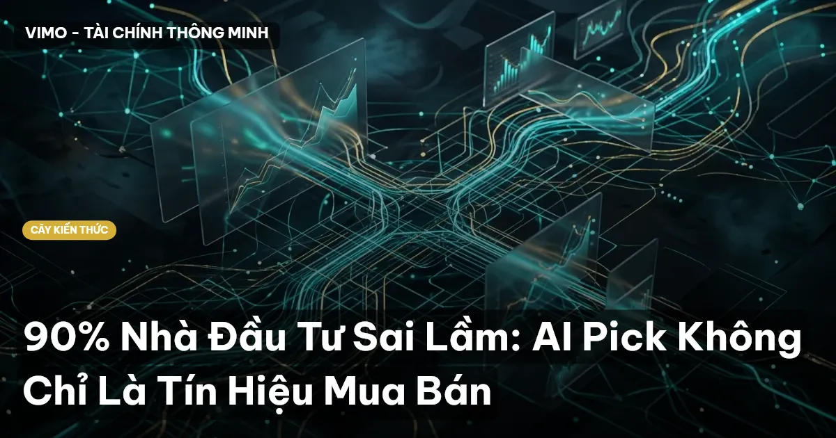 90% Nhà Đầu Tư Sai Lầm: AI Pick Không Chỉ Là Tín Hiệu Mua Bán