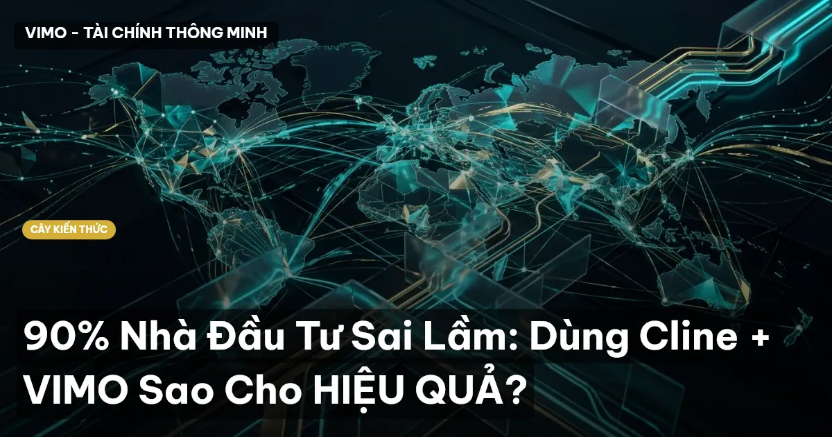90% Nhà Đầu Tư Sai Lầm: Dùng Cline + VIMO Sao Cho HIỆU QUẢ?