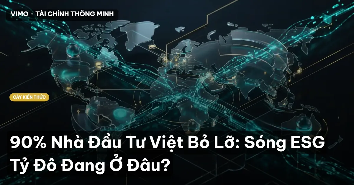 90% Nhà Đầu Tư Việt Bỏ Lỡ: Sóng ESG Tỷ Đô Đang Ở Đâu?