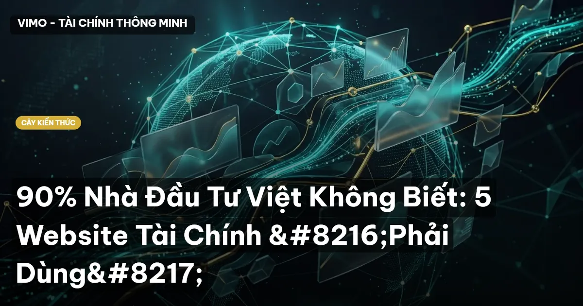 90% Nhà Đầu Tư Việt Không Biết: 5 Website Tài Chính ‘Phải Dùng’