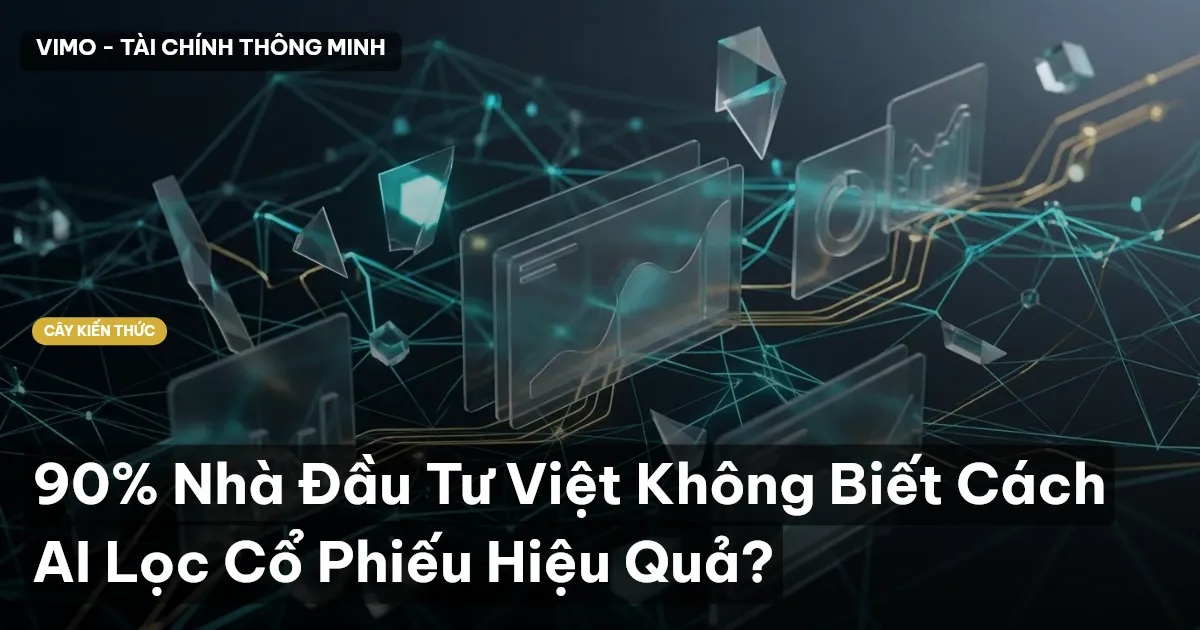 90% Nhà Đầu Tư Việt Không Biết Cách AI Lọc Cổ Phiếu Hiệu Quả?