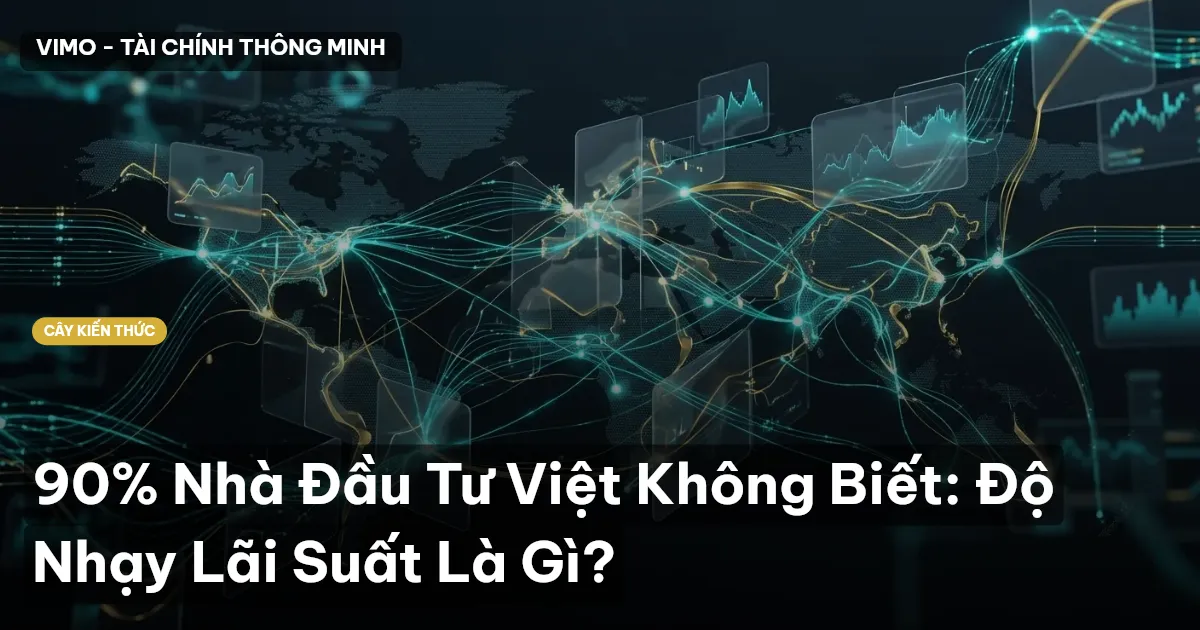 90% Nhà Đầu Tư Việt Không Biết: Độ Nhạy Lãi Suất Là Gì?