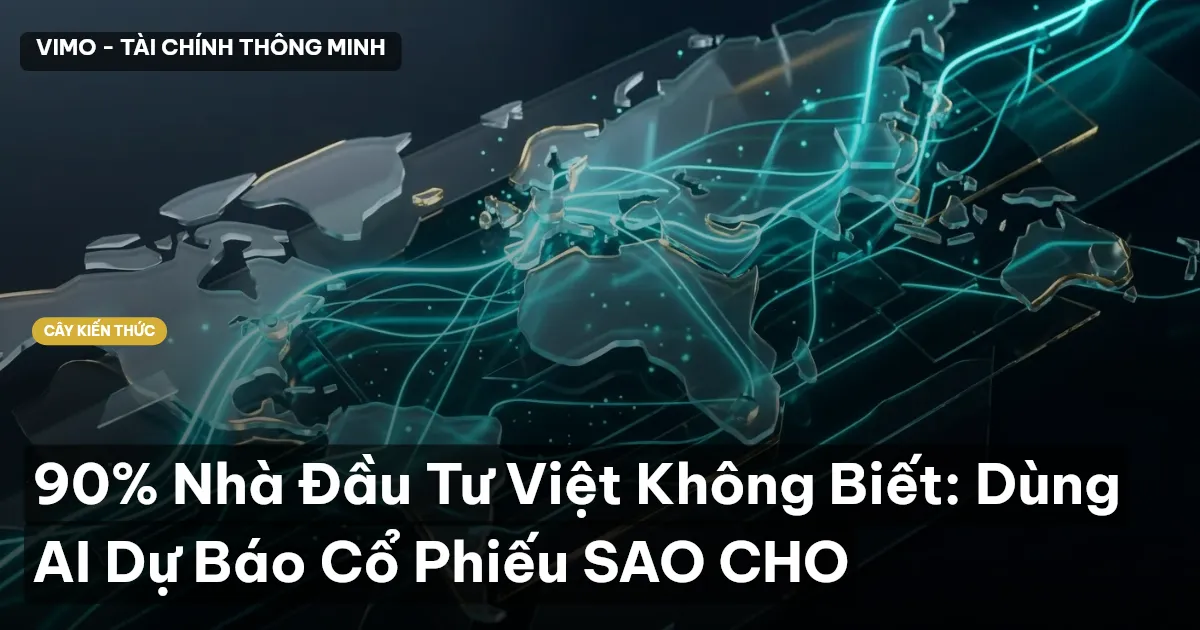 90% Nhà Đầu Tư Việt Không Biết: Dùng AI Dự Báo Cổ Phiếu SAO CHO