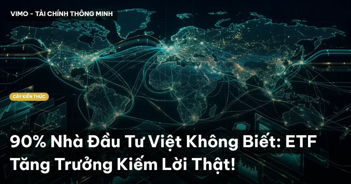 90% Nhà Đầu Tư Việt Không Biết: ETF Tăng Trưởng Kiếm Lời Thật!