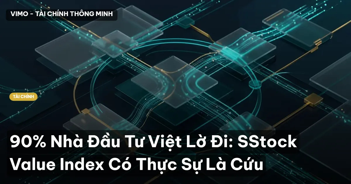 90% Nhà Đầu Tư Việt Lờ Đi: SStock Value Index Có Thực Sự Là Cứu