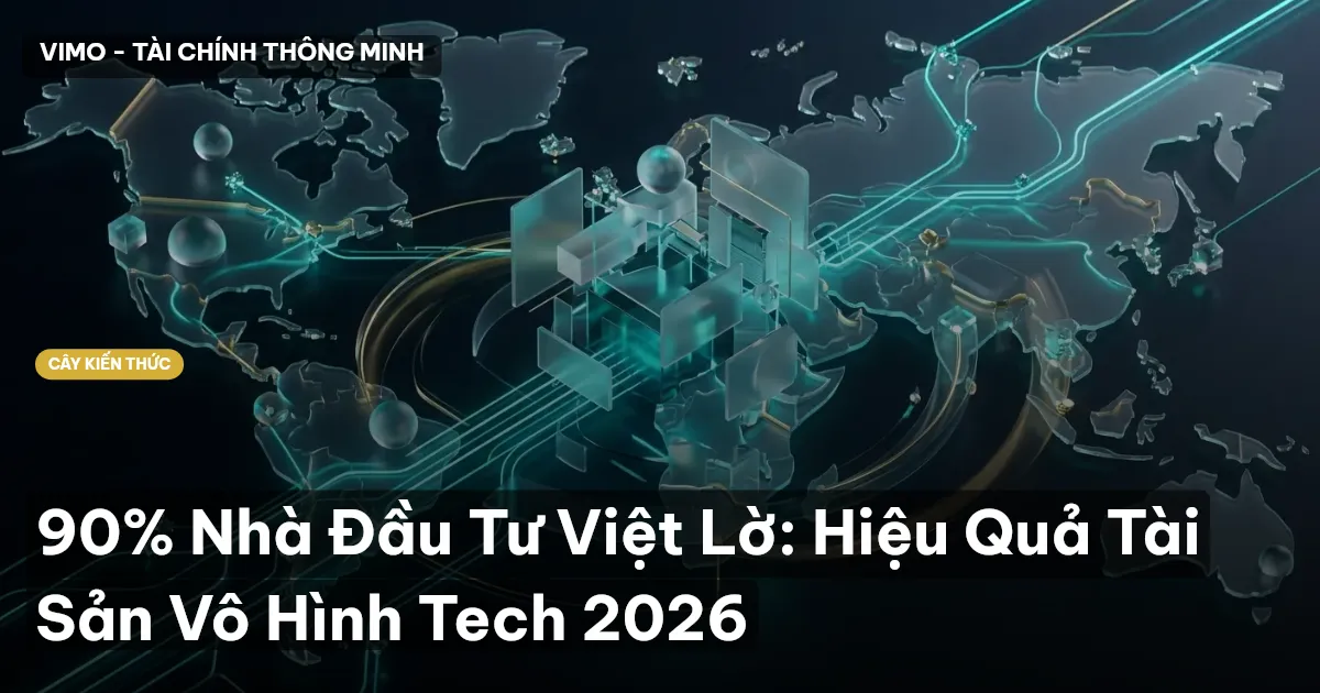 90% Nhà Đầu Tư Việt Lờ: Hiệu Quả Tài Sản Vô Hình Tech 2026