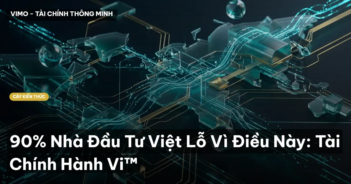 90% Nhà Đầu Tư Việt Lỗ Vì Điều Này: Tài Chính Hành Vi™