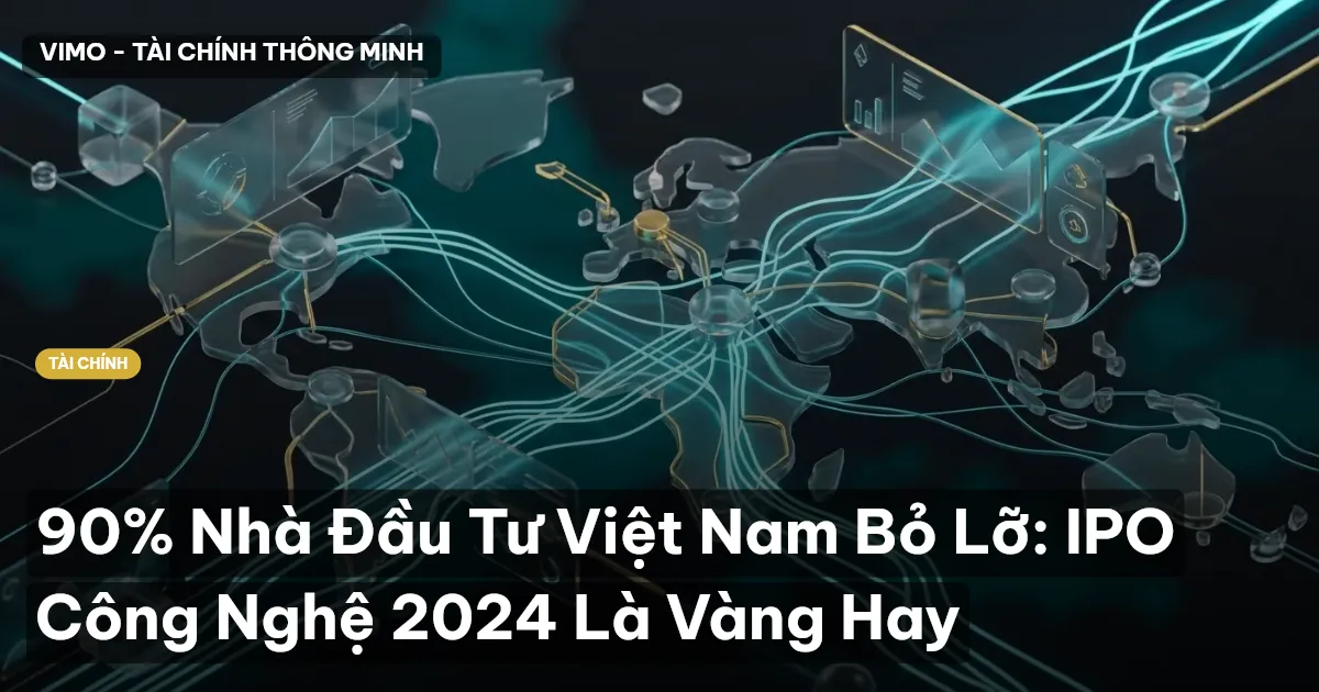 90% Nhà Đầu Tư Việt Nam Bỏ Lỡ: IPO Công Nghệ 2024 Là Vàng Hay