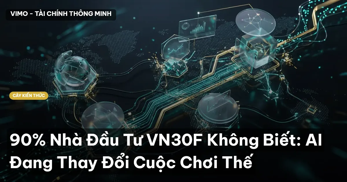90% Nhà Đầu Tư VN30F Không Biết: AI Đang Thay Đổi Cuộc Chơi Thế
