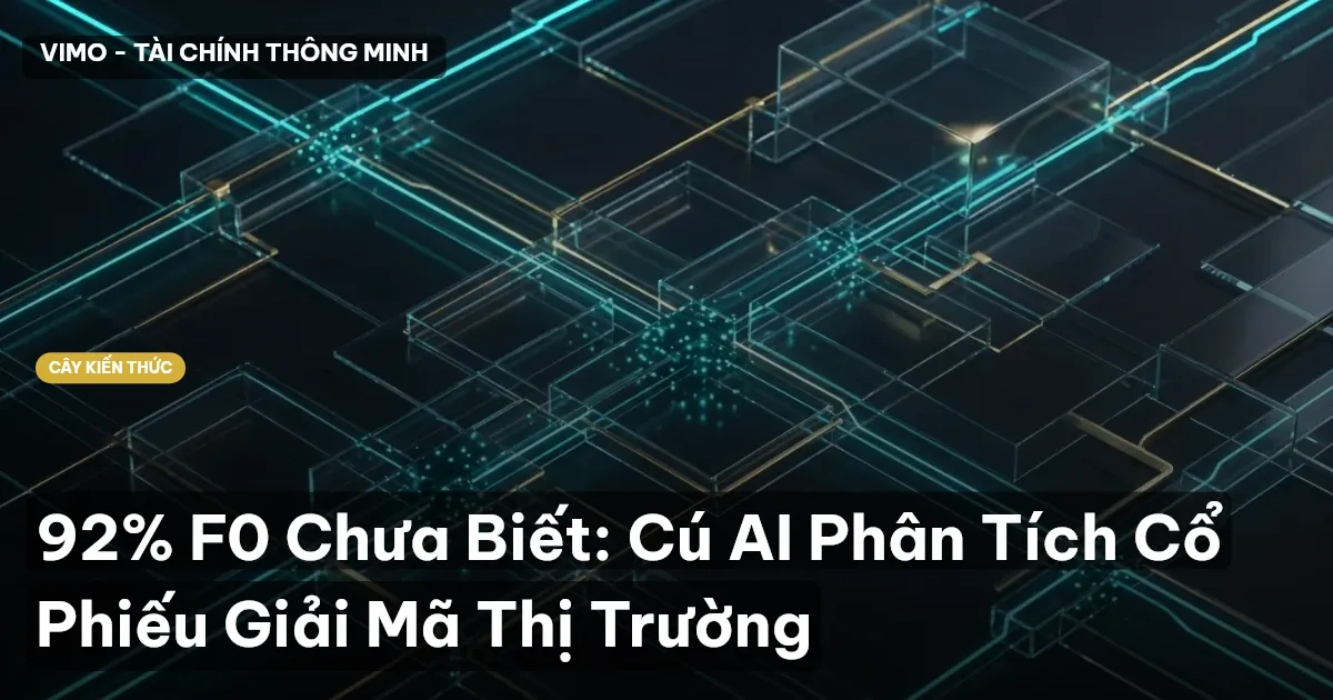 92% F0 Chưa Biết: Cú AI Phân Tích Cổ Phiếu Giải Mã Thị Trường