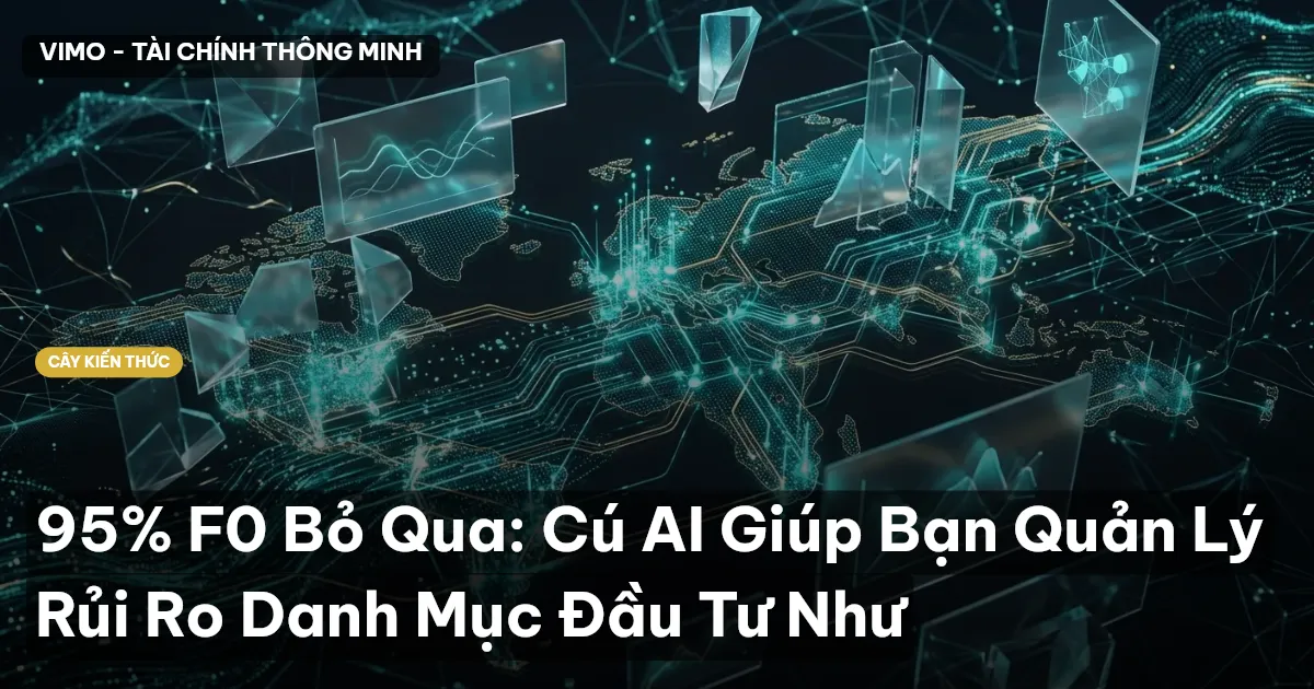 95% F0 Bỏ Qua: Cú AI Giúp Bạn Quản Lý Rủi Ro Danh Mục Đầu Tư Như