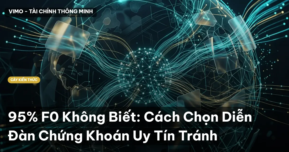95% F0 Không Biết: Cách Chọn Diễn Đàn Chứng Khoán Uy Tín Tránh