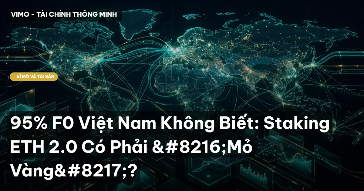 95% F0 Việt Nam Không Biết: Staking ETH 2.0 Có Phải ‘Mỏ Vàng’?