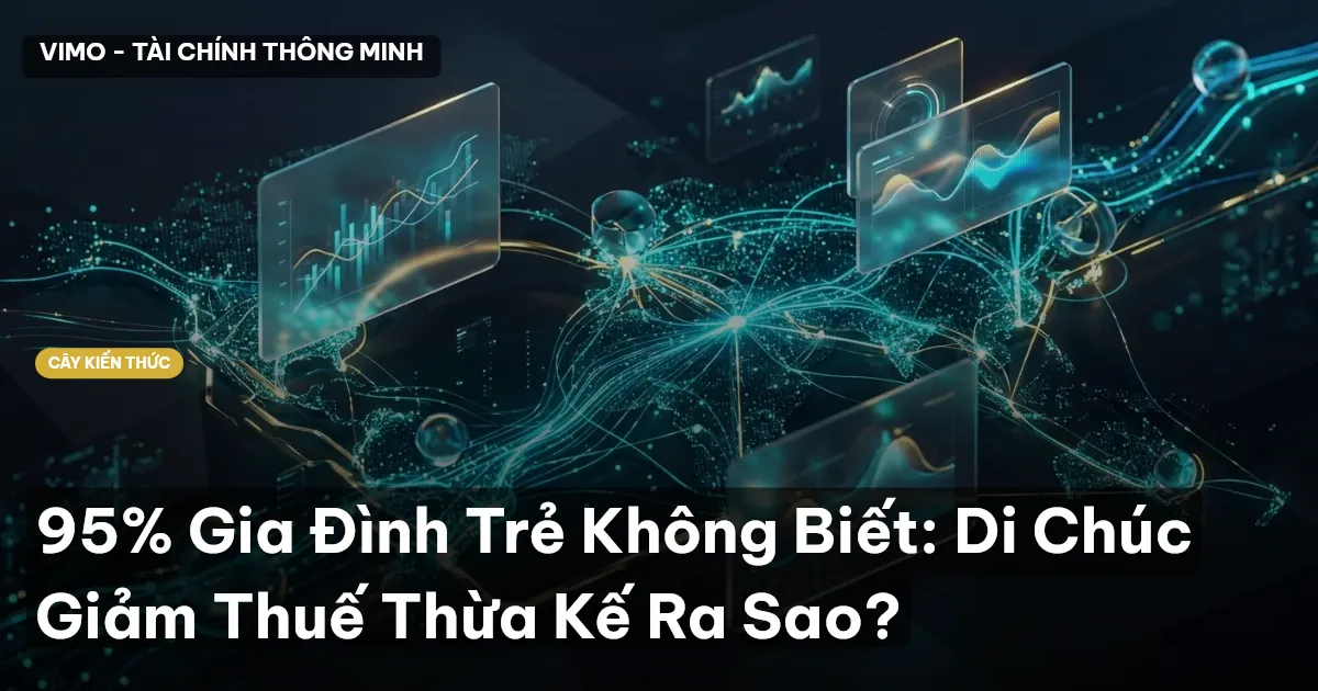 95% Gia Đình Trẻ Không Biết: Di Chúc Giảm Thuế Thừa Kế Ra Sao?