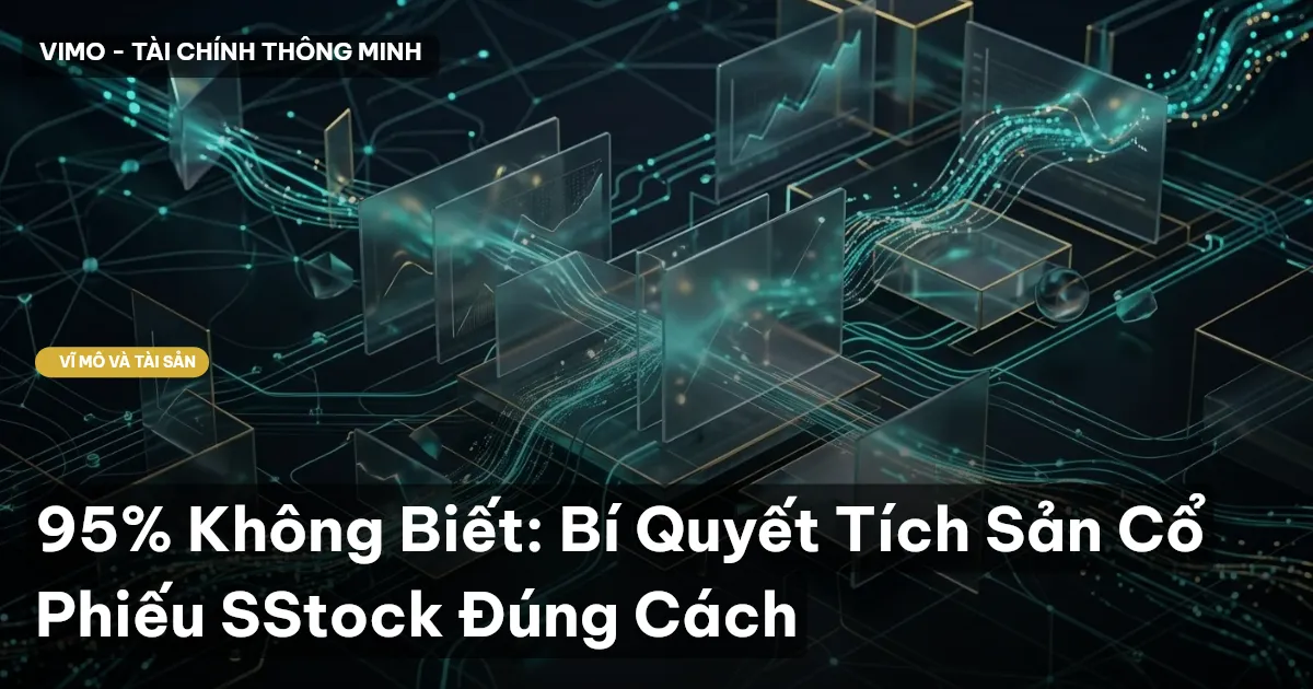 95% Không Biết: Bí Quyết Tích Sản Cổ Phiếu SStock Đúng Cách