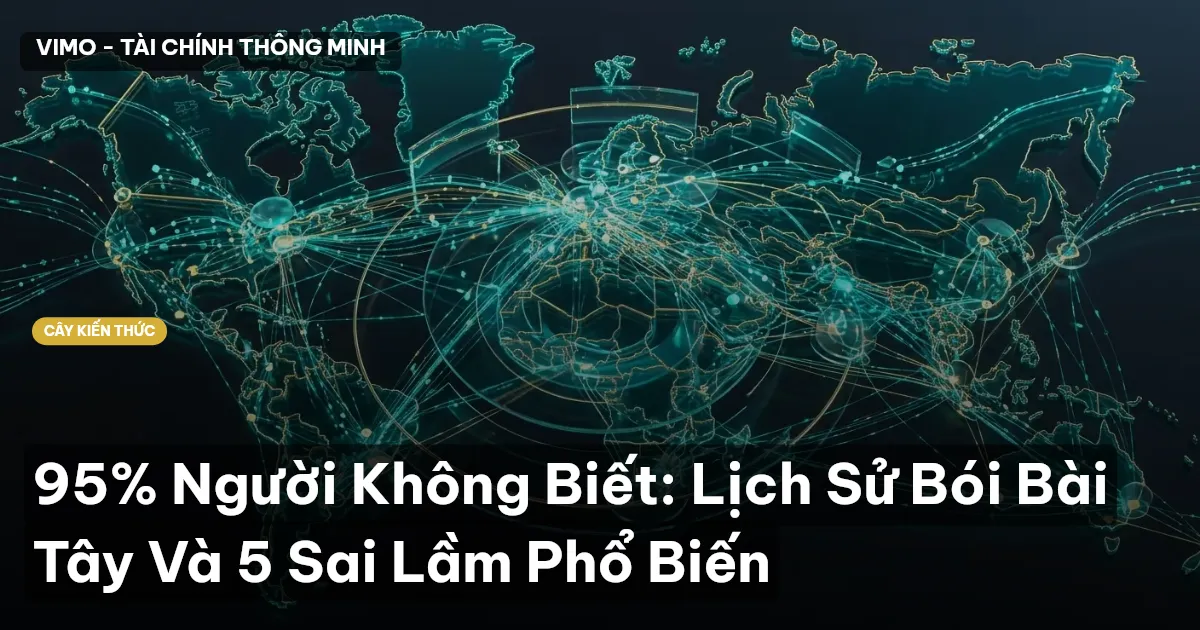 95% Người Không Biết: Lịch Sử Bói Bài Tây Và 5 Sai Lầm Phổ Biến