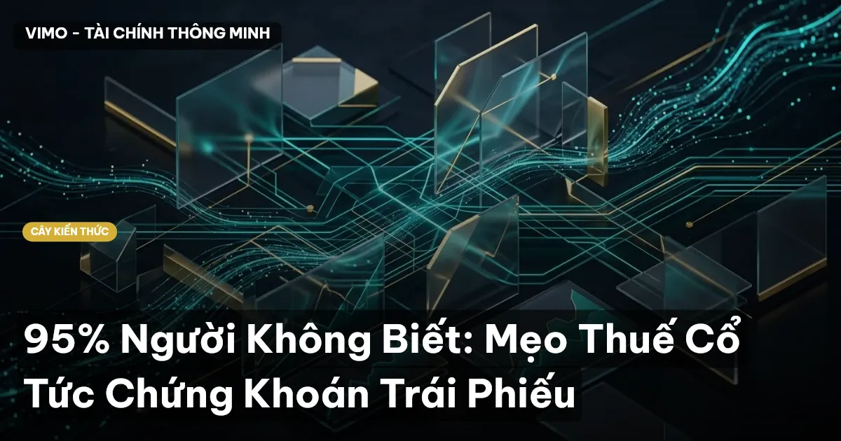 95% Người Không Biết: Mẹo Thuế Cổ Tức Chứng Khoán Trái Phiếu