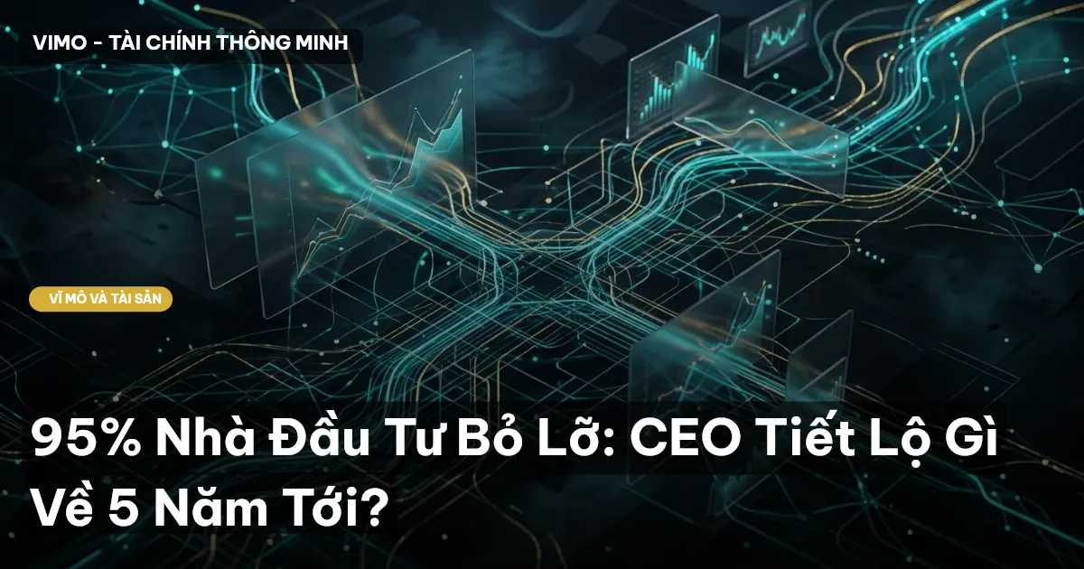 95% Nhà Đầu Tư Bỏ Lỡ: CEO Tiết Lộ Gì Về 5 Năm Tới?