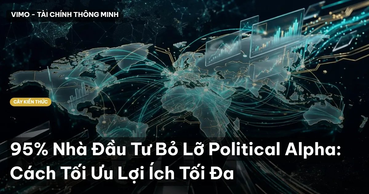 95% Nhà Đầu Tư Bỏ Lỡ Political Alpha: Cách Tối Ưu Lợi Ích Tối Đa