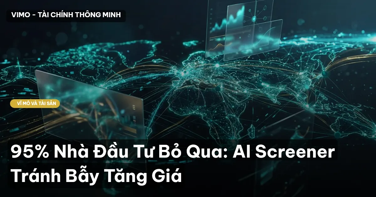 95% Nhà Đầu Tư Bỏ Qua: AI Screener Tránh Bẫy Tăng Giá