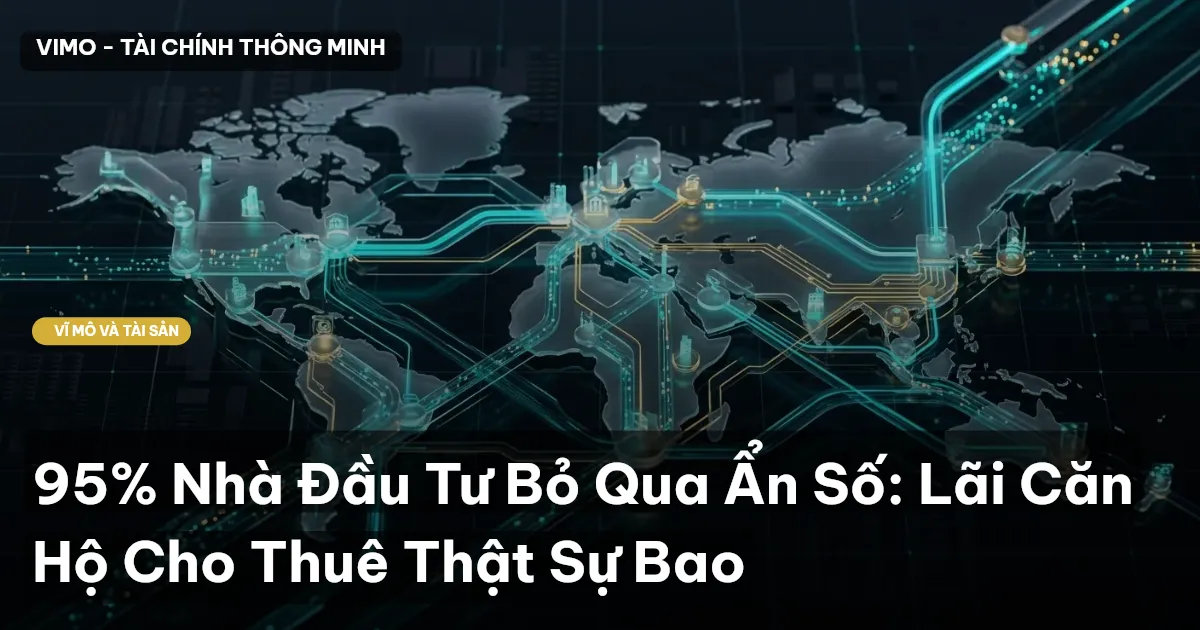95% Nhà Đầu Tư Bỏ Qua Ẩn Số: Lãi Căn Hộ Cho Thuê Thật Sự Bao