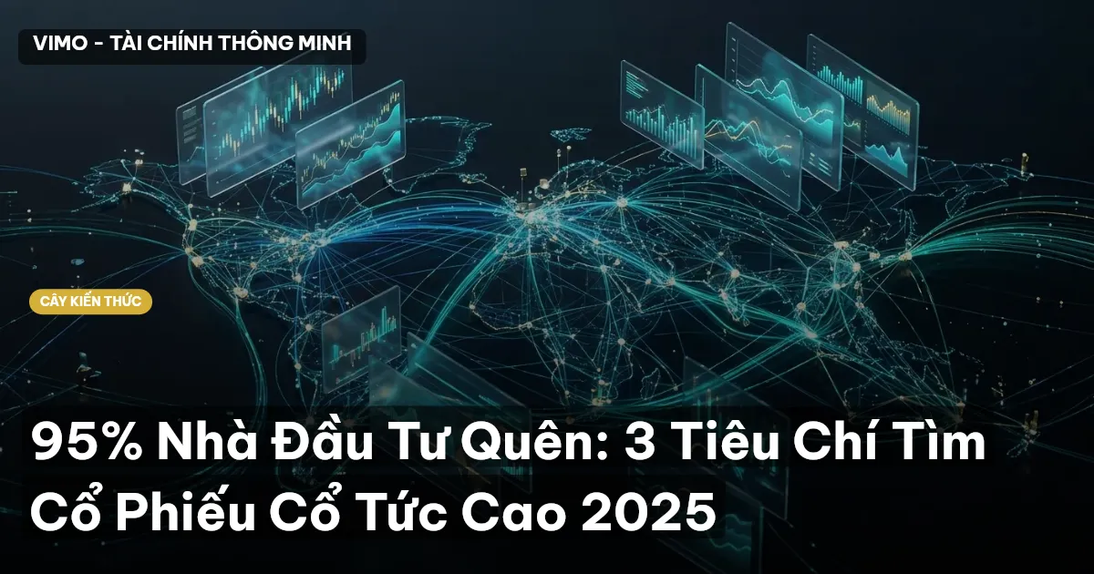 95% Nhà Đầu Tư Quên: 3 Tiêu Chí Tìm Cổ Phiếu Cổ Tức Cao 2025