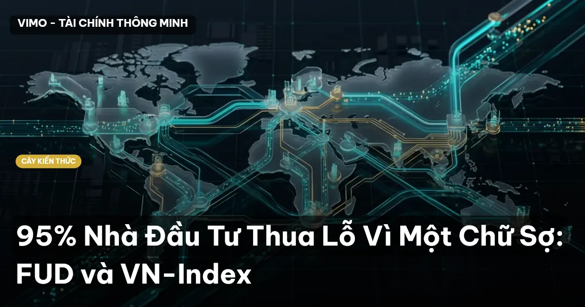 95% Nhà Đầu Tư Thua Lỗ Vì Một Chữ Sợ: FUD và VN-Index