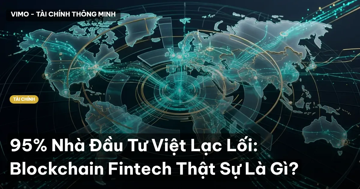 95% Nhà Đầu Tư Việt Lạc Lối: Blockchain Fintech Thật Sự Là Gì?