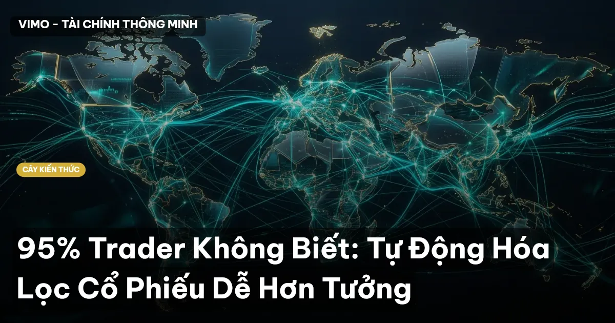95% Trader Không Biết: Tự Động Hóa Lọc Cổ Phiếu Dễ Hơn Tưởng