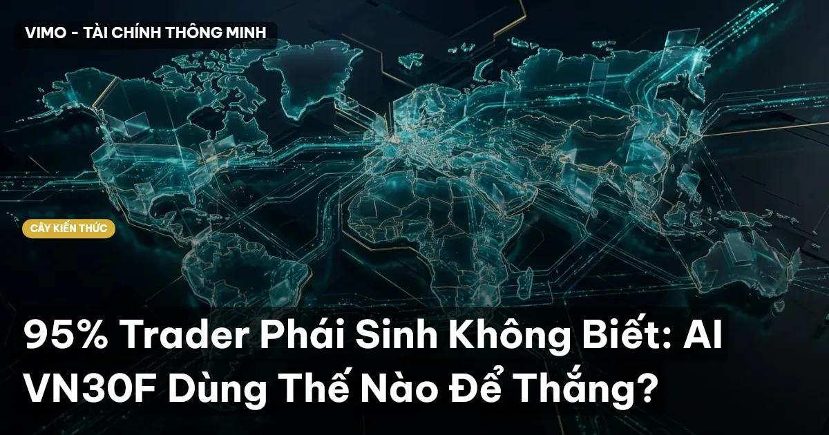 95% Trader Phái Sinh Không Biết: AI VN30F Dùng Thế Nào Để Thắng?
