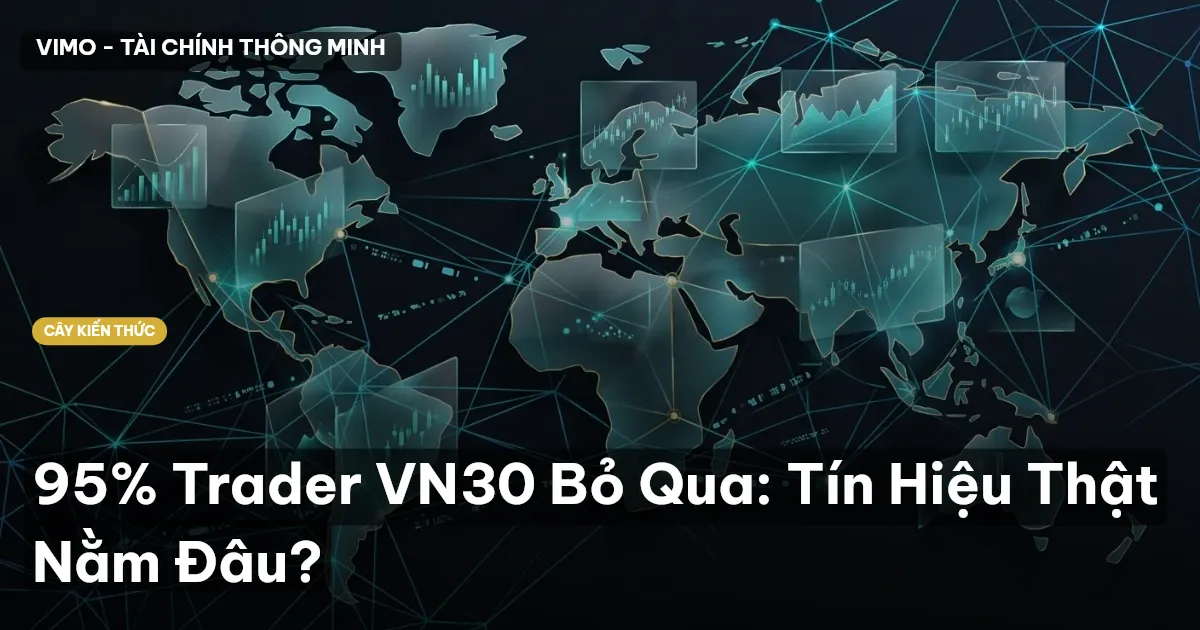 95% Trader VN30 Bỏ Qua: Tín Hiệu Thật Nằm Đâu?