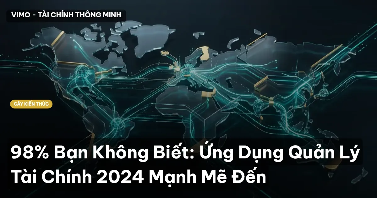 98% Bạn Không Biết: Ứng Dụng Quản Lý Tài Chính 2024 Mạnh Mẽ Đến