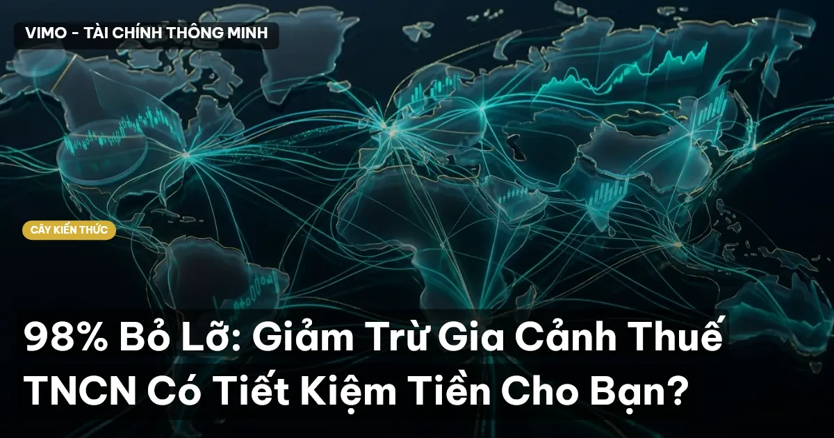 98% Bỏ Lỡ: Giảm Trừ Gia Cảnh Thuế TNCN Có Tiết Kiệm Tiền Cho Bạn?