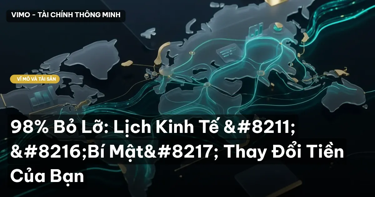 98% Bỏ Lỡ: Lịch Kinh Tế – 'Bí Mật' Thay Đổi Tiền Của Bạn
