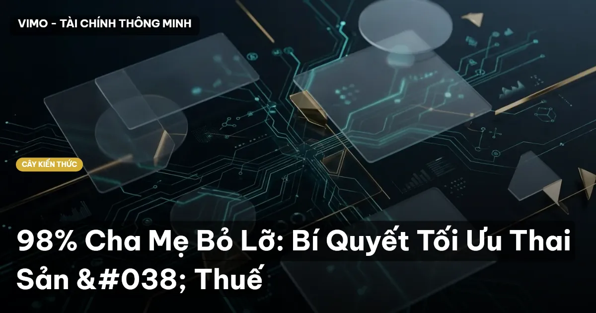 98% Cha Mẹ Bỏ Lỡ: Bí Quyết Tối Ưu Thai Sản & Thuế
