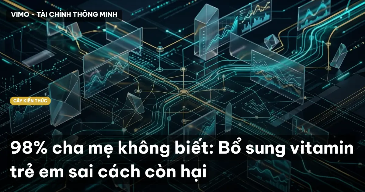 98% cha mẹ không biết: Bổ sung vitamin trẻ em sai cách còn hại