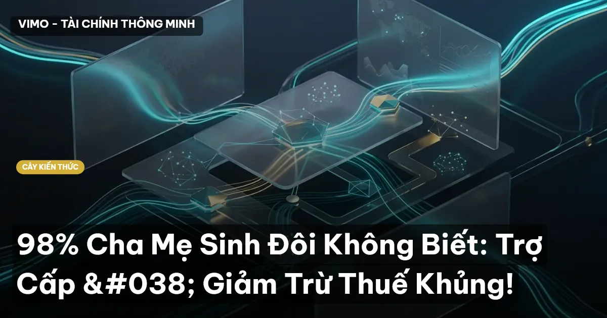 98% Cha Mẹ Sinh Đôi Không Biết: Trợ Cấp & Giảm Trừ Thuế Khủng!