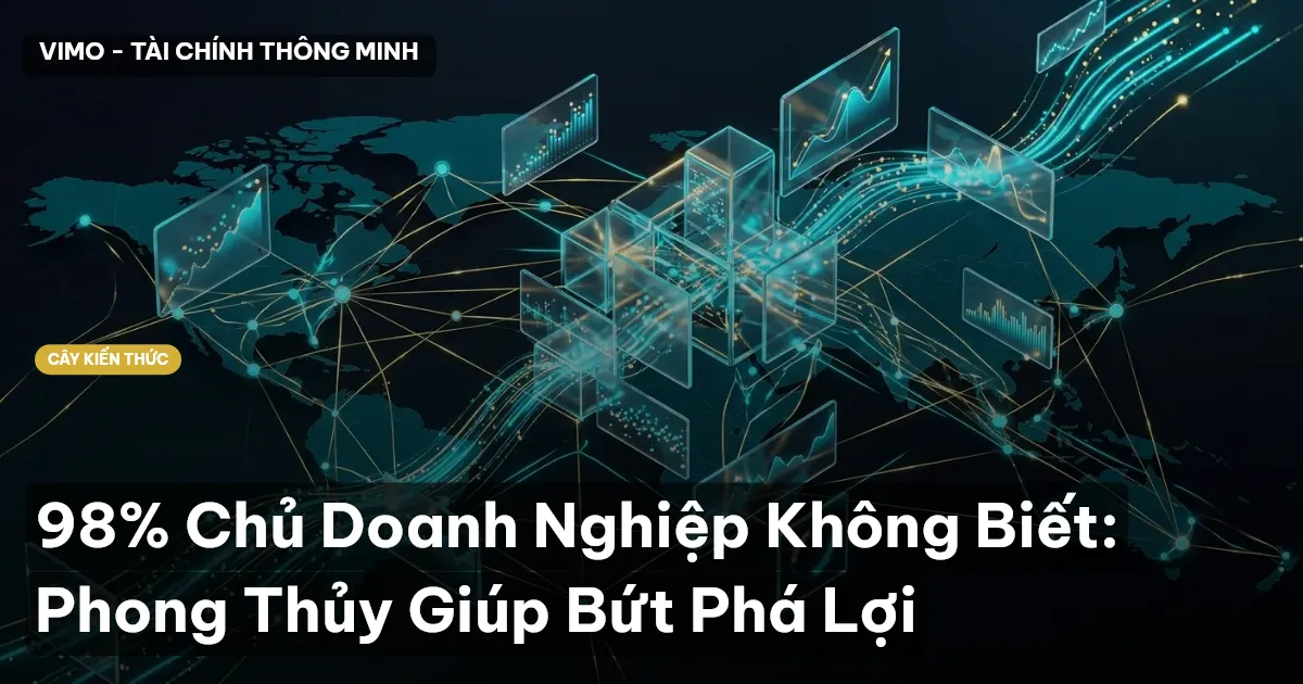 98% Chủ Doanh Nghiệp Không Biết: Phong Thủy Giúp Bứt Phá Lợi