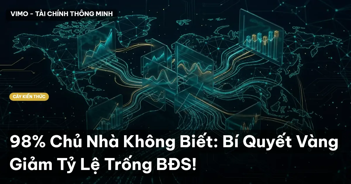 98% Chủ Nhà Không Biết: Bí Quyết Vàng Giảm Tỷ Lệ Trống BĐS!