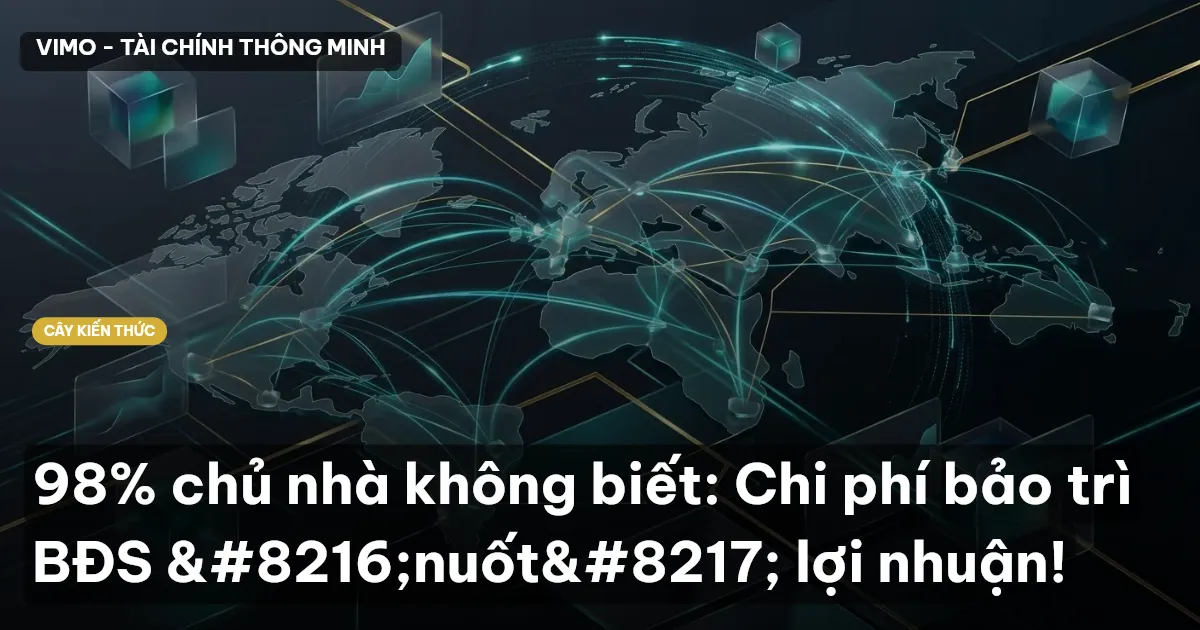 98% chủ nhà không biết: Chi phí bảo trì BĐS ‘nuốt’ lợi nhuận!