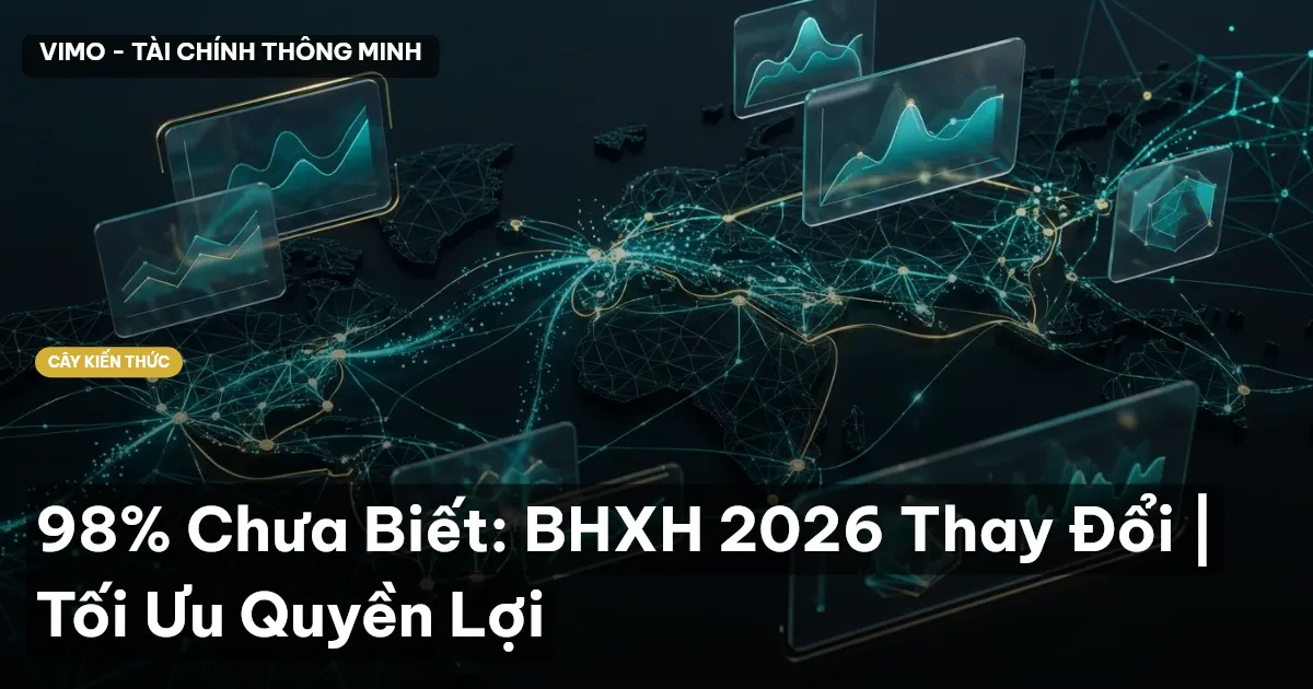 98% Chưa Biết: BHXH 2026 Thay Đổi | Tối Ưu Quyền Lợi