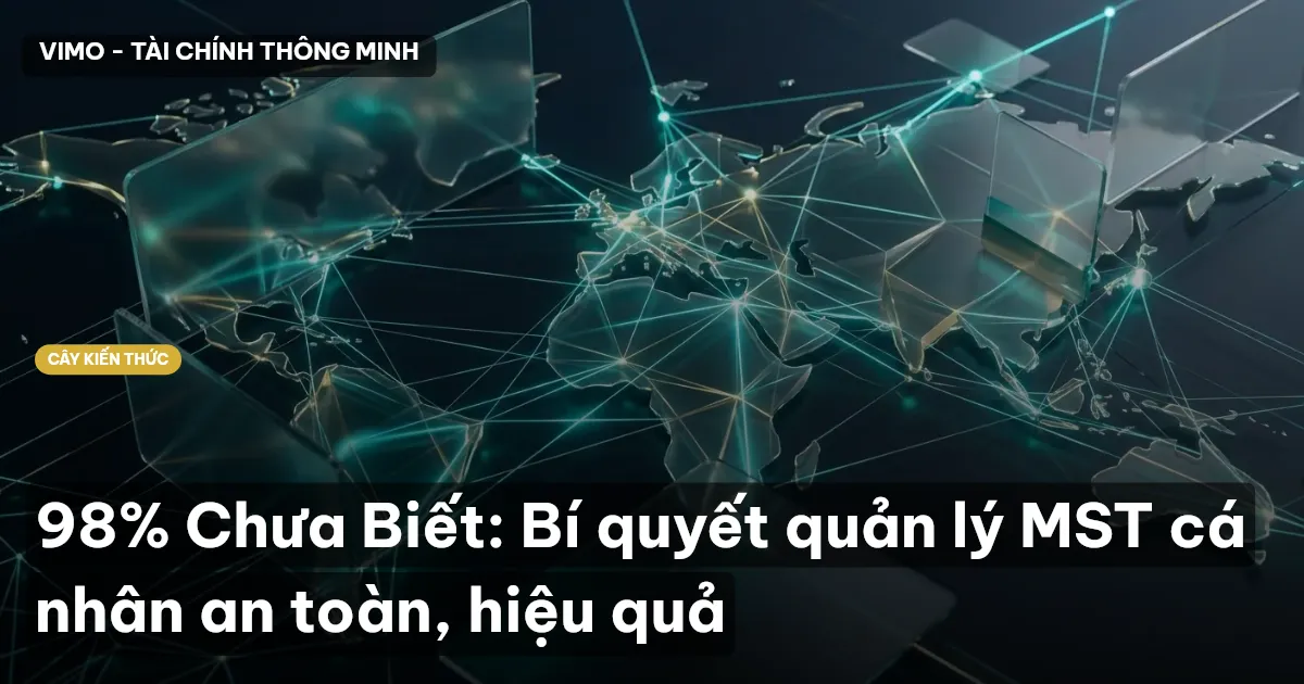 98% Chưa Biết: Bí quyết quản lý MST cá nhân an toàn, hiệu quả