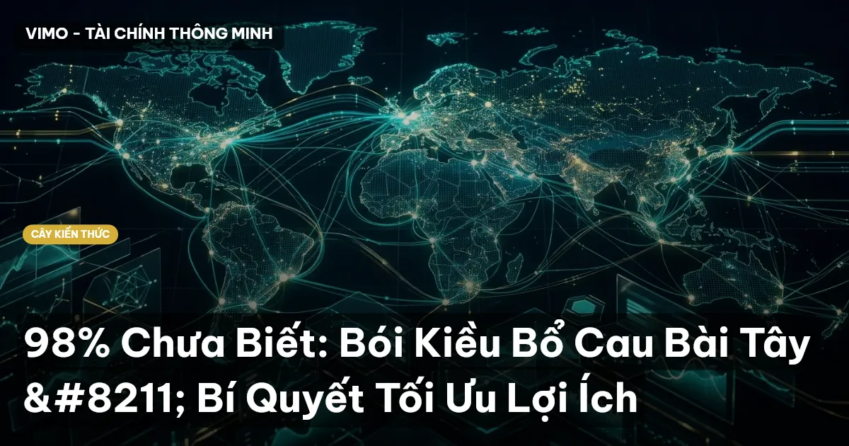 98% Chưa Biết: Bói Kiều Bổ Cau Bài Tây – Bí Quyết Tối Ưu Lợi Ích